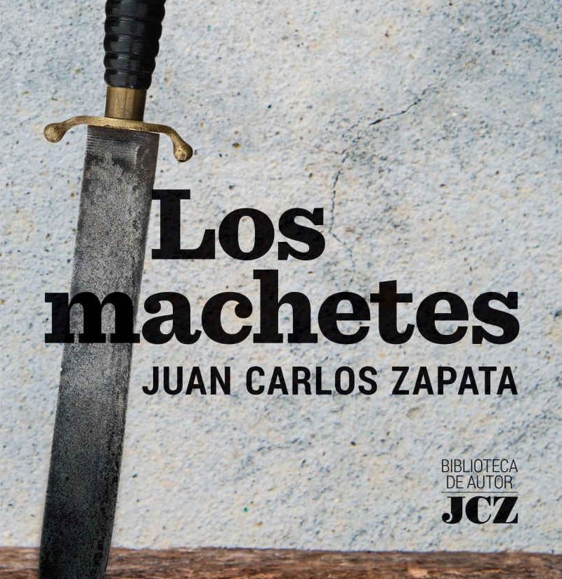 Los machetes, el libro de Juan Carlos Zapata que revela varios secretos
