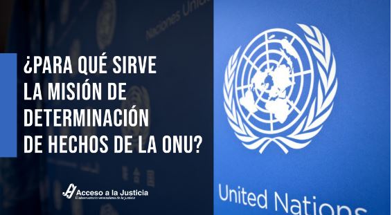 Acceso a la Justicia: ¿Para qué sirve la Misión de Determinación de Hechos de la ONU?